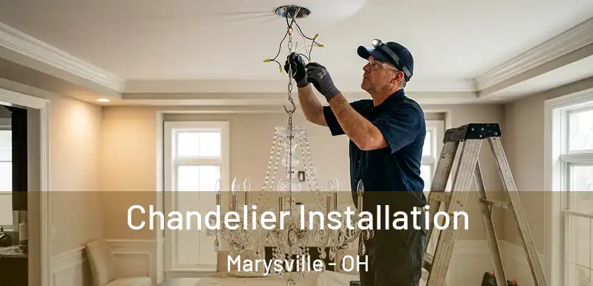  Chandelier Installation Marysville - OH