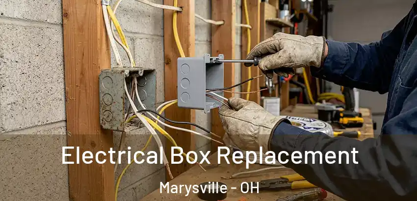 Electrical Box Replacement Marysville - OH