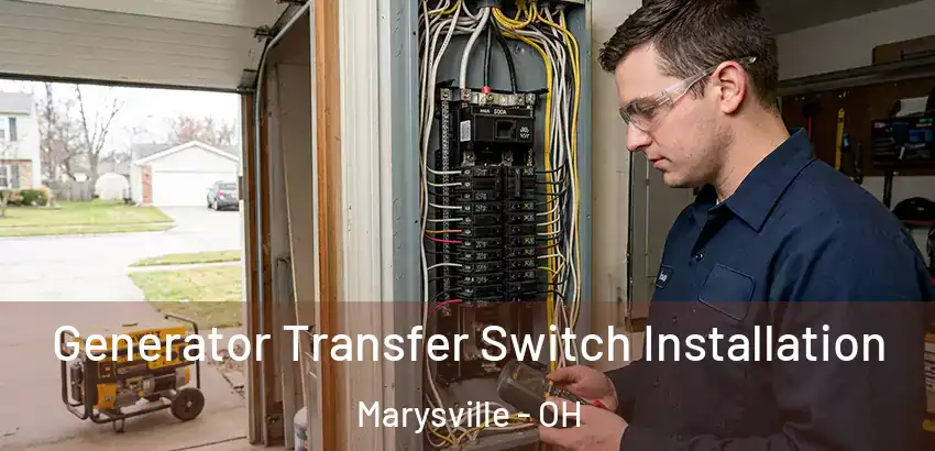 Generator Transfer Switch Installation Marysville - OH