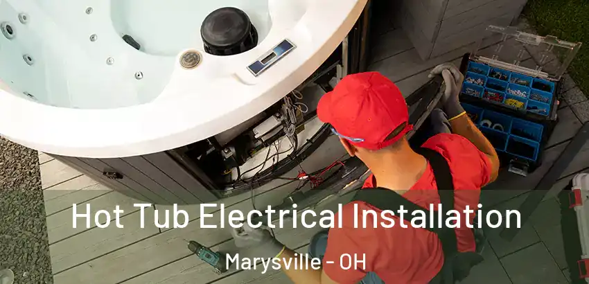 Hot Tub Electrical Installation Marysville - OH