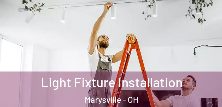 Light Fixture Installation Marysville - OH