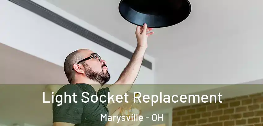 Light Socket Replacement Marysville - OH