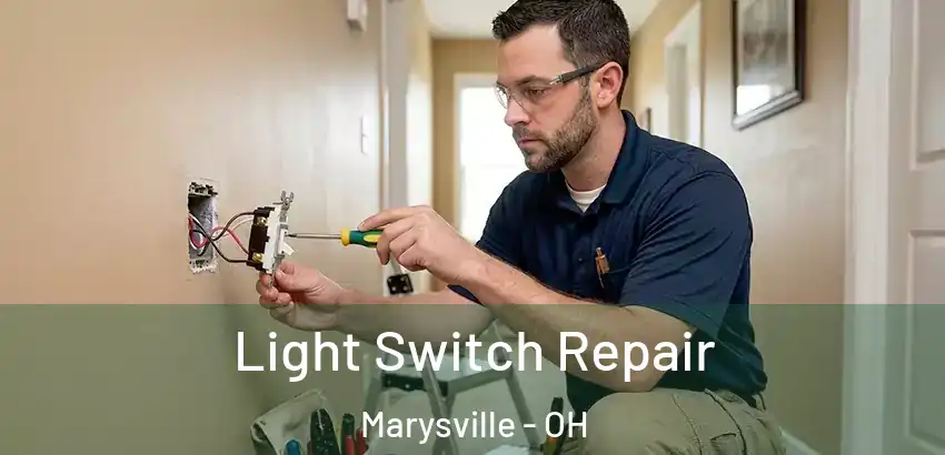 Light Switch Repair Marysville - OH