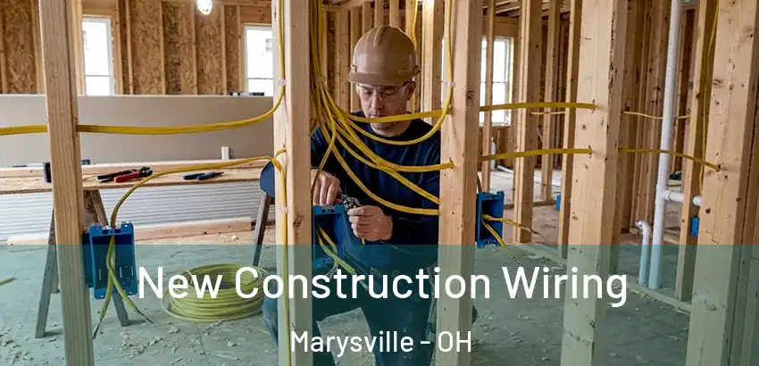 New Construction Wiring Marysville - OH