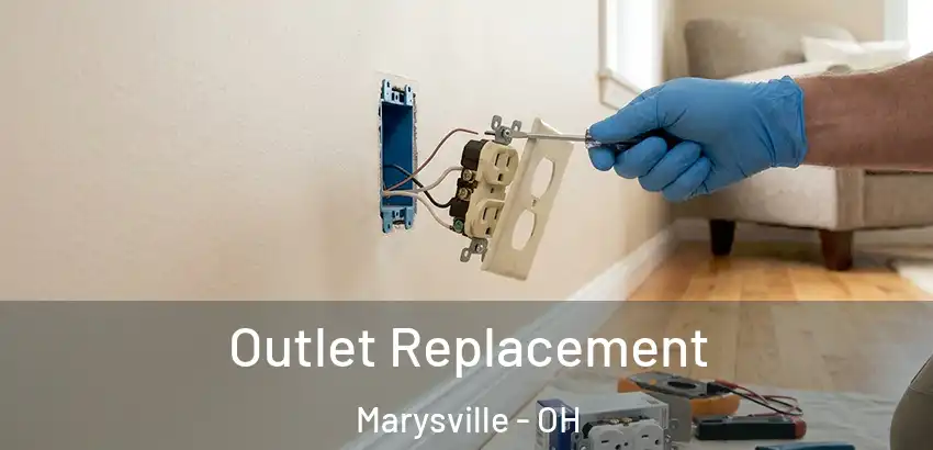 Outlet Replacement Marysville - OH