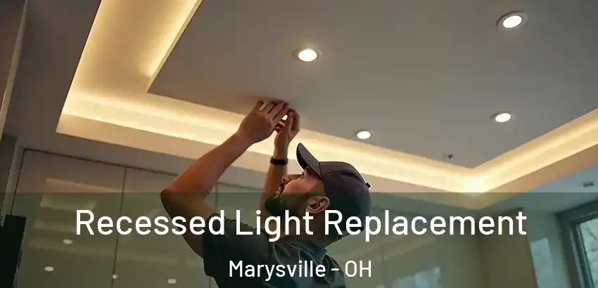 Recessed Light Replacement Marysville - OH