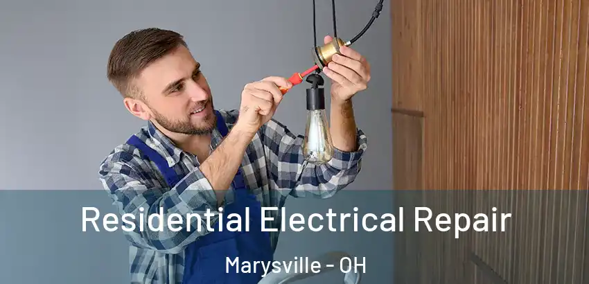 Residential Electrical Repair Marysville - OH